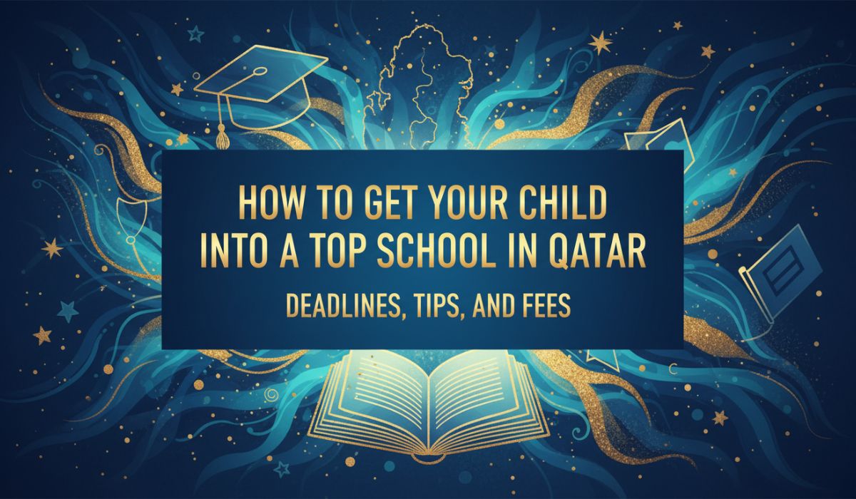 How to get your child into a top school in Qatar: deadlines, tips and fees